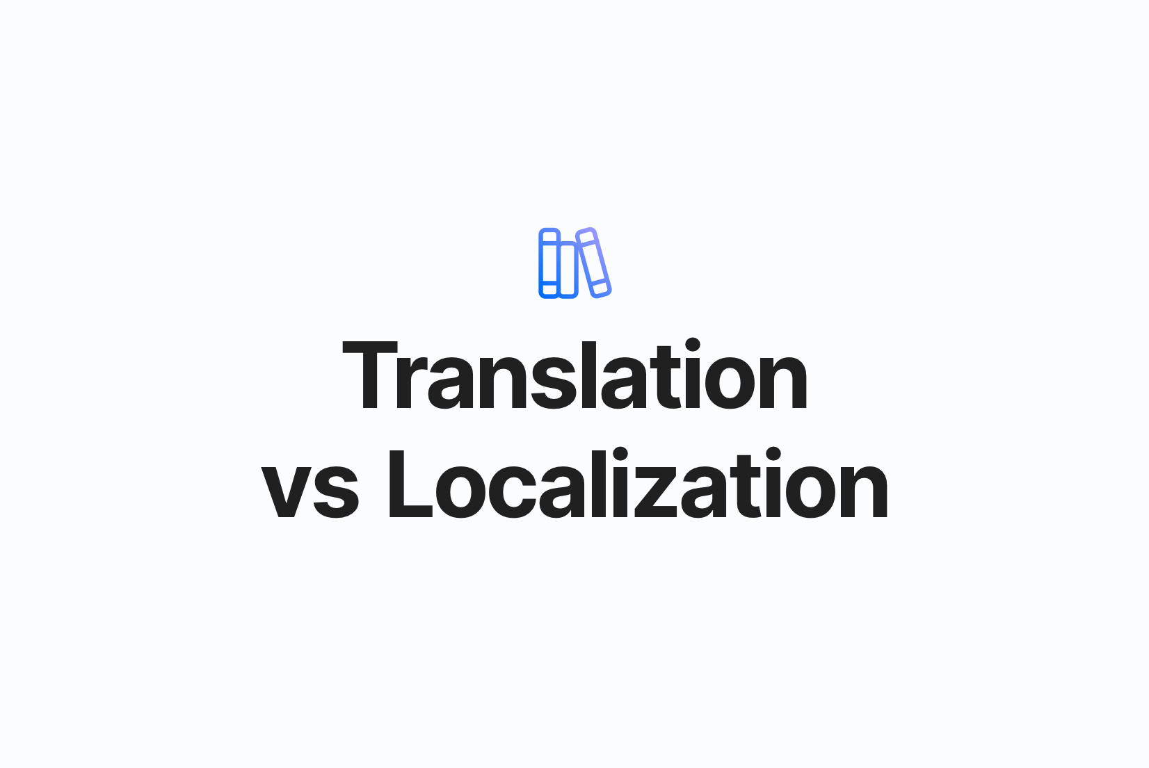 Translation vs localization: Key differences, examples, and when to use each